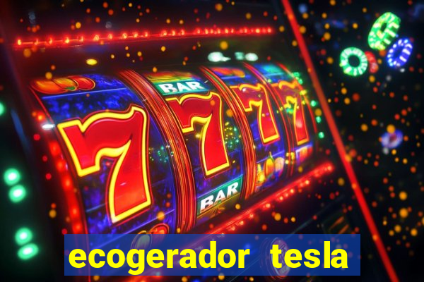 ecogerador tesla reclame aqui